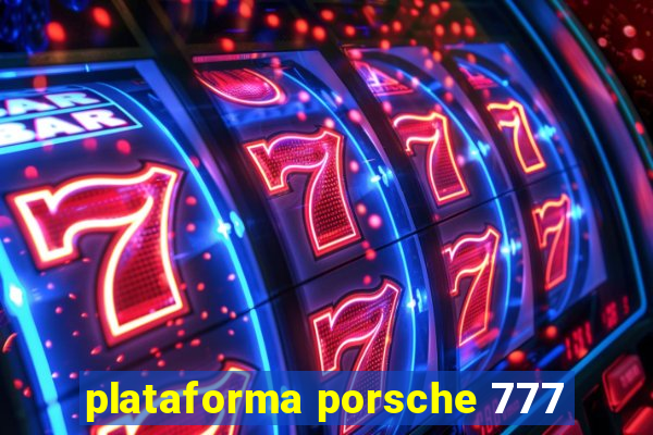 plataforma porsche 777